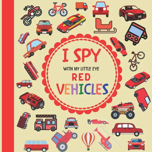 I Spy With My Little Eye Red Vehicles: A Fun Guessing Game with Trucks, Cars and other things that go and fly! For kids ages 2-5, Toddlers and Prescho - Paperback