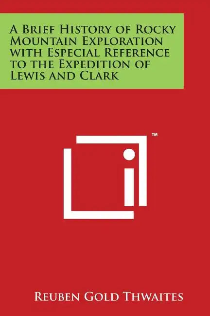 A Brief History of Rocky Mountain Exploration with Especial Reference to the Expedition of Lewis and Clark - Paperback