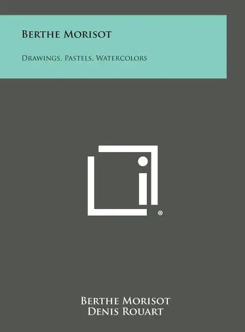 Berthe Morisot: Drawings, Pastels, Watercolors - Hardcover