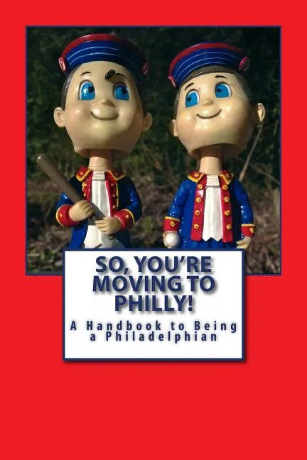 So, You're Moving to Philly!: A Handbook to Being a Philadelphian - Paperback