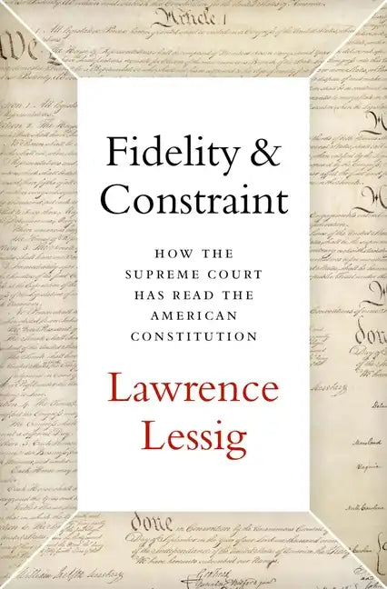 Fidelity & Constraint: How the Supreme Court Has Read the American Constitution - Hardcover