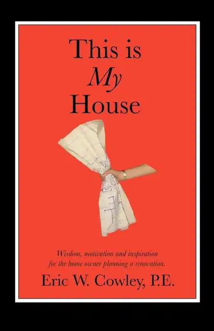 This is My House: Wisdom, motivation and inspiration for the home owner planning a renovation - Paperback