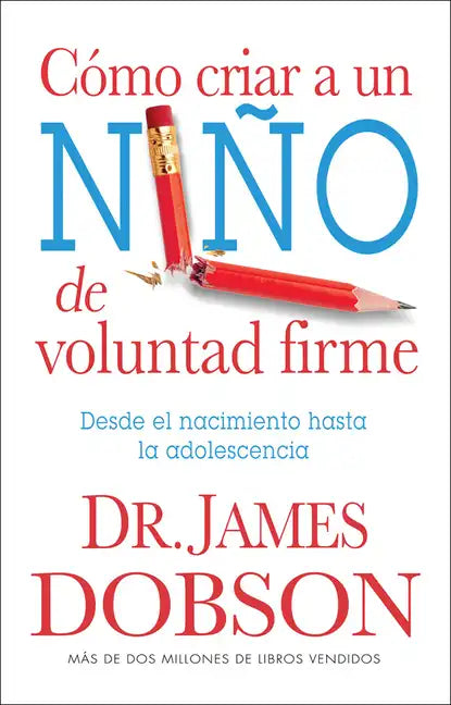 Cómo Criar a Un Niño de Voluntad Firme - Serie Favoritos: Desde El Nacimiento Hasta La Adolescencia = The New Strong-Willed Child - Paperback