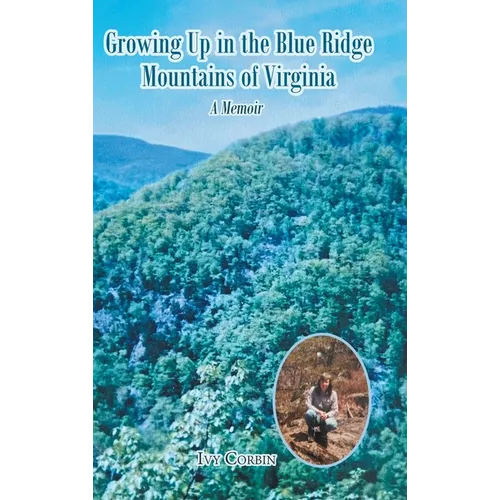 Growing Up in the Blue Ridge Mountains of Virginia: A Memoir - Hardcover
