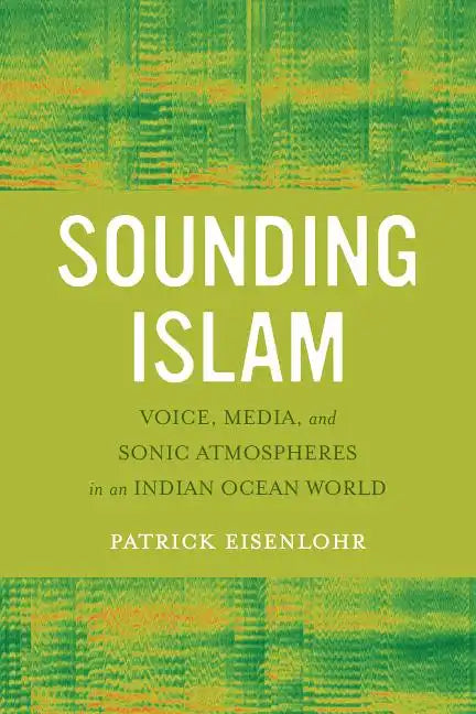 Sounding Islam: Voice, Media, and Sonic Atmospheres in an Indian Ocean World - Paperback
