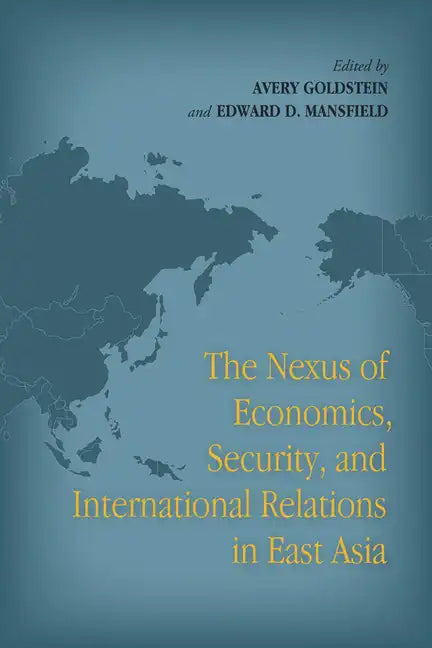 The Nexus of Economics, Security, and International Relations in East Asia - Paperback