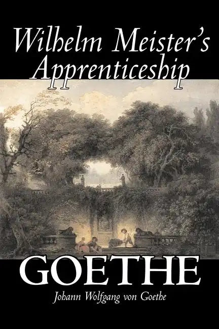 Wilhelm Meister's Apprenticeship by Johann Wolfgang von Goethe, Fiction, Literary, Classics - Paperback
