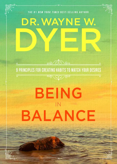 Being in Balance: 9 Principles for Creating Habits to Match Your Desires - Paperback