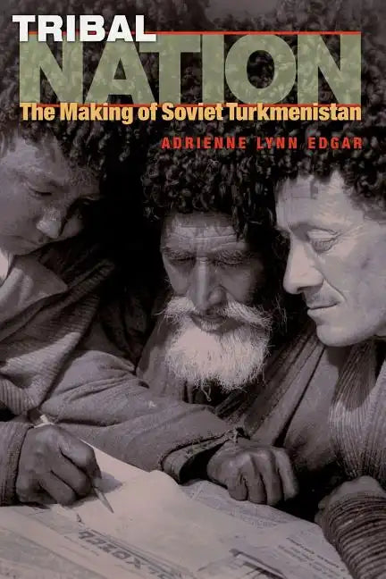 Tribal Nation: The Making of Soviet Turkmenistan - Paperback