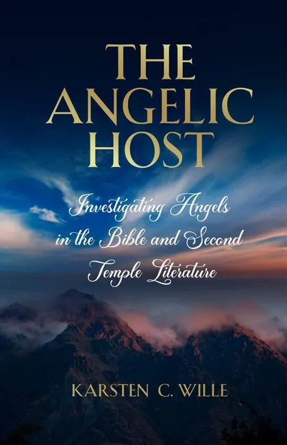 The Angelic Host: Investigating Angels in the Bible and Second Temple Literature - Paperback