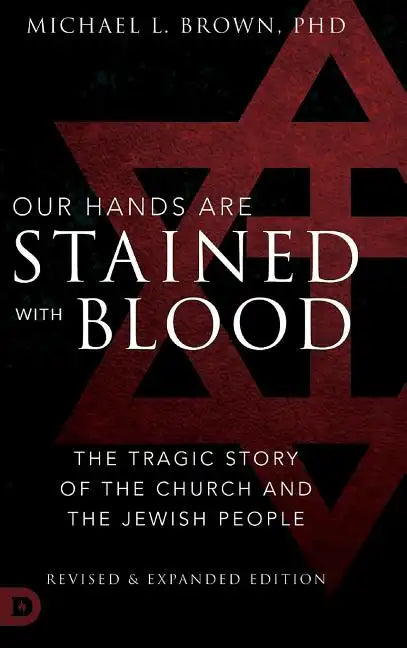 Our Hands are Stained with Blood Revised and Expanded: The Tragic Story of the Church and the Jewish People - Hardcover