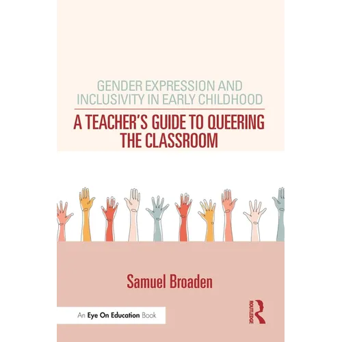 Gender Expression and Inclusivity in Early Childhood: A Teacher's Guide to Queering the Classroom - Paperback