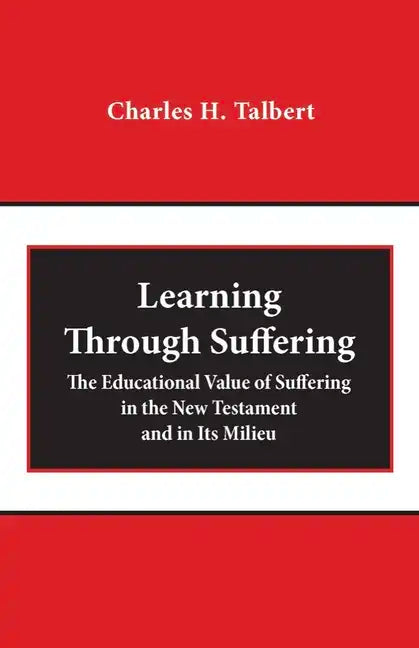Learning Through Suffering: The Educational Value of Suffering in the New Testament and in Its Milieu - Paperback