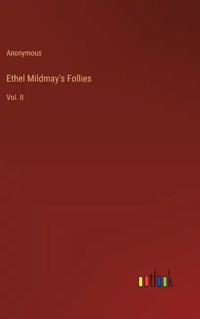 Ethel Mildmay's Follies: Vol. II - Hardcover