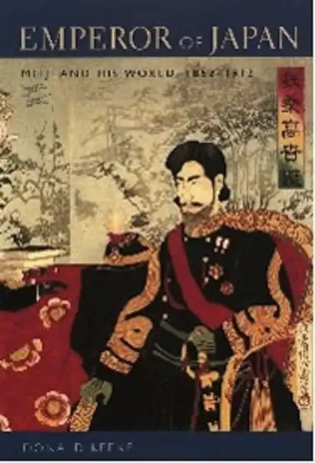 Emperor of Japan: Meiji and His World, 1852-1912 - Paperback