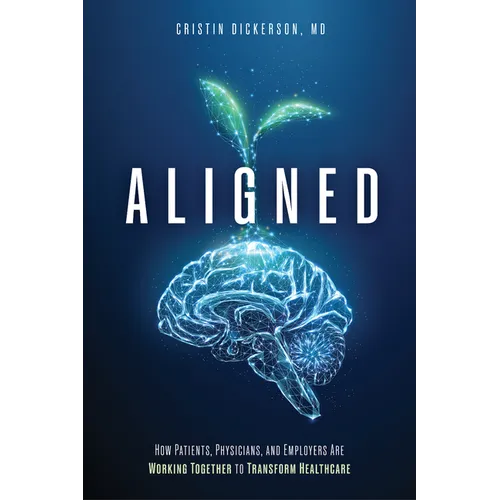 Aligned: How Patients, Physicians, and Employers Are Working Together to Transform Healthcare - Paperback