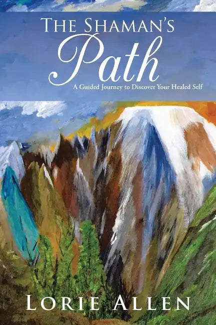 The Shaman's Path: A Guided Journey to Discover Your Healed Self - Paperback
