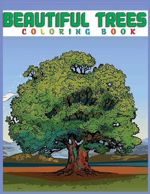 Beautiful Trees Coloring Book: Creative Haven Beautiful Tranquil Trees Coloring Book (Adult Coloring) 8.5x11" - Paperback