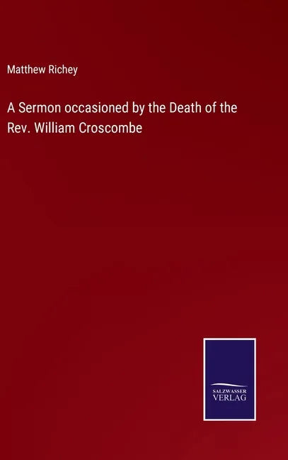 A Sermon occasioned by the Death of the Rev. William Croscombe - Hardcover