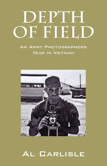 Depth of Field: An Army Photographers Year in Vietnam - Paperback
