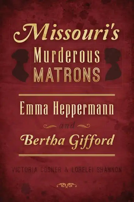Missouri's Murderous Matrons: Emma Heppermann and Bertha Gifford - Paperback