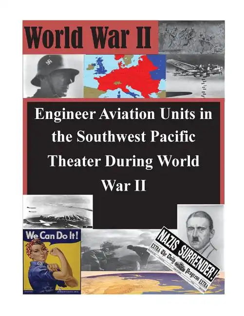 Engineer Aviation Units in the Southwest Pacific Theater During World War II - Paperback
