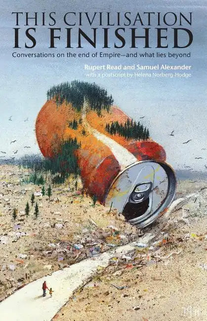 This Civilisation is Finished: Conversations on the end of Empire - and what lies beyond - Paperback