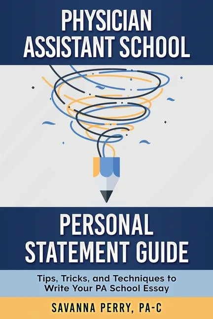 Physician Assistant School Personal Statement Guide: Tips, Tricks, and Techniques to Write Your PA School Essay - Paperback