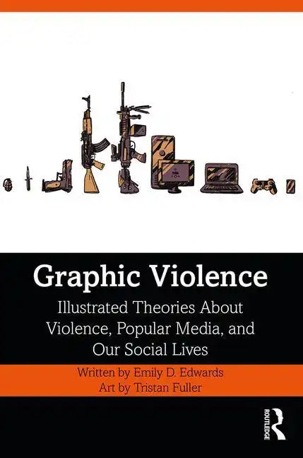 Graphic Violence: Illustrated Theories about Violence, Popular Media, and Our Social Lives - Paperback
