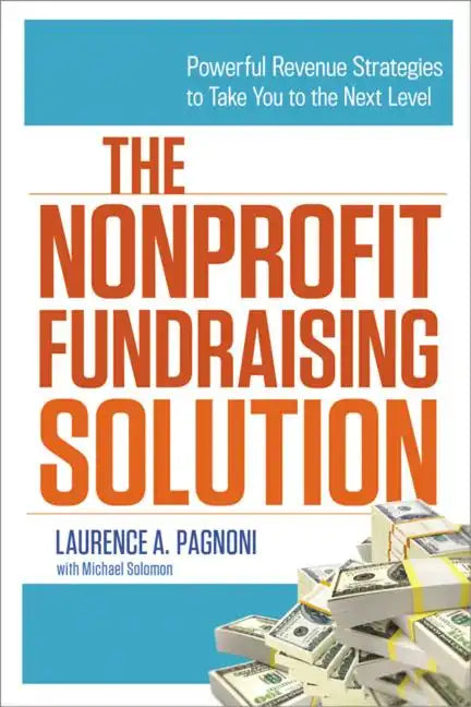The Nonprofit Fundraising Solution: Powerful Revenue Strategies to Take You to the Next Level - Paperback