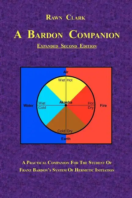 A Bardon Companion: A practical companion for the student of Franz Bardon's system of Hermetic initiation - Paperback