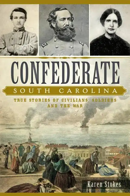 Confederate South Carolina: True Stories of Civilians, Soldiers and the War - Paperback