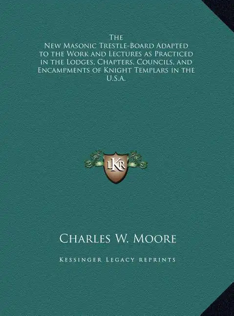 The New Masonic Trestle-Board Adapted to the Work and Lectures as Practiced in the Lodges, Chapters, Councils, and Encampments of Knight Templars in t - Hardcover