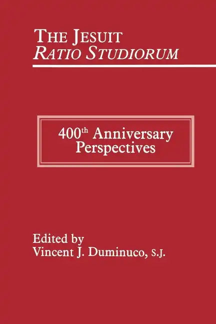 Jesuit Ratio Studiorum of 1599: 400th Anniversary Perspectives - Paperback