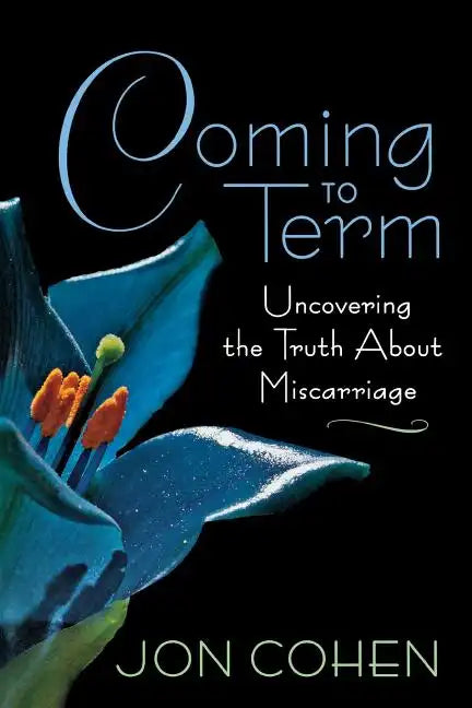 Coming to Term: Uncovering the Truth about Miscarriage - Paperback
