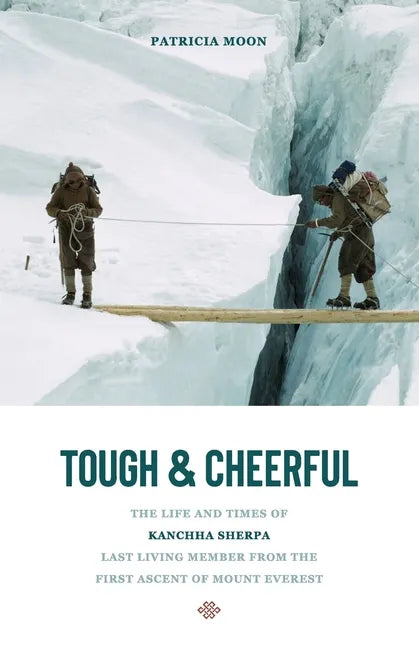 Tough and Cheerful: The Life and Times of Kanchha Sherpa, Last Living Member from the First Ascent of Mount Everest - Paperback