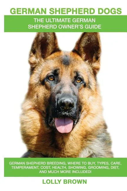 German Shepherd Dogs as Pets: German Shepherd breeding, where to buy, types, care, temperament, cost, health, showing, grooming, diet, and more incl - Paperback