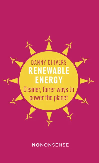 Nononsense Renewable Energy: Cleaner, Fairer Ways to Power the Planet - Paperback