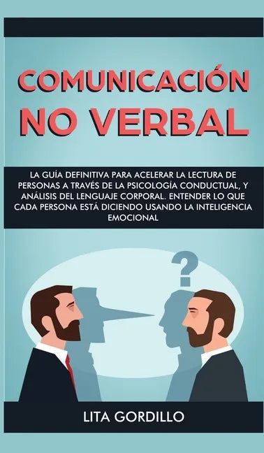 Comunicación no verbal: La guía definitiva para acelerar la lectura de personas a través de la psicología conductual, y análisis del lenguaje - Hardcover