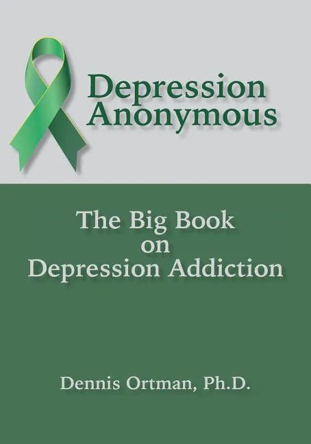 Depression Anonymous: The Big Book on Depression Addiction - Paperback