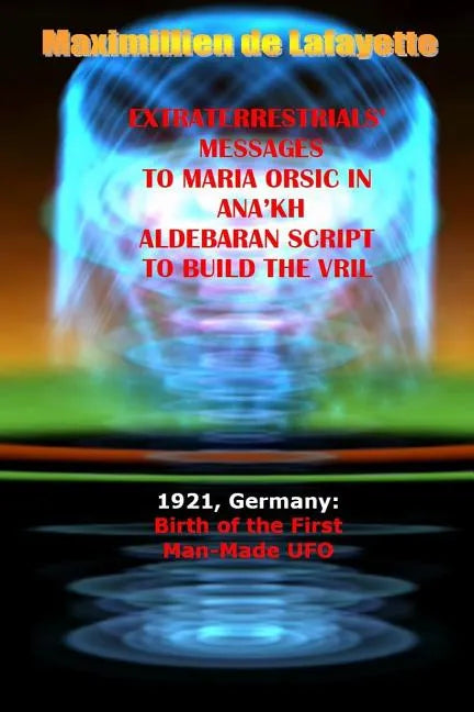 Extraterrestrials Messages to Maria Orsic in Ana'kh Aldebaran Script to Build the Vril - Paperback