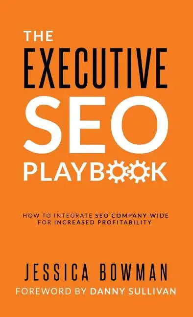 The Executive SEO Playbook: How to Integrate SEO Company-Wide for Increased Profitability - Hardcover