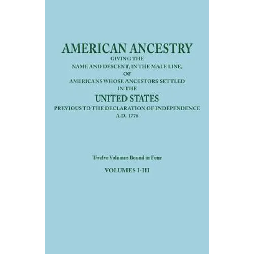 American Ancestry: Giving the Name and Descent, in the Male Line, of Americans Whose Ancestors Settled in the United States Previous to T - Paperback