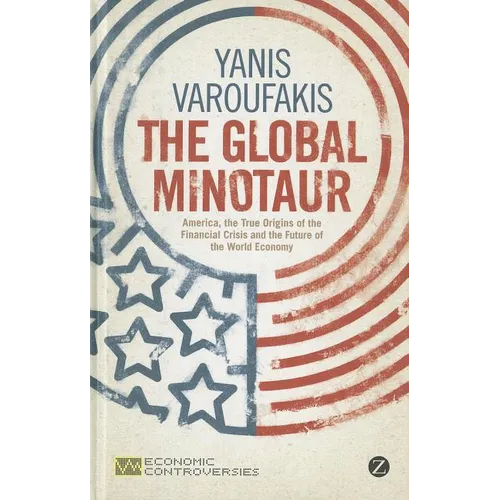 The Global Minotaur: America, Europe and the Future of the World Economy - Hardcover