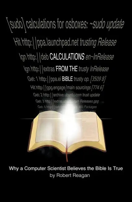 Calculations From the Bible: Why a Computer Scientist Believes the Bible Is True - Paperback