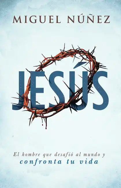 Jesús: El Hombre Que Desafió Al Mundo Y Confronta Tu Vida - Paperback