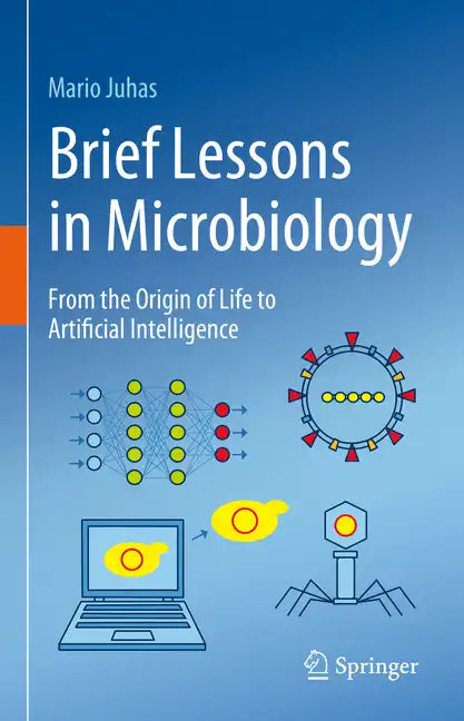 Brief Lessons in Microbiology: From the Origin of Life to Artificial Intelligence - Hardcover
