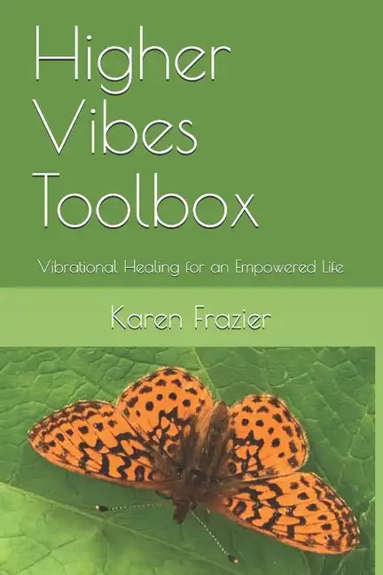 Higher Vibes Toolbox: Vibrational Healing for an Empowered Life - Paperback