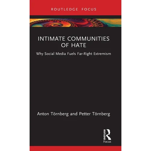 Intimate Communities of Hate: Why Social Media Fuels Far-Right Extremism - Hardcover