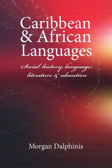 Caribbean and African Languages social history, language, literature and education - Paperback